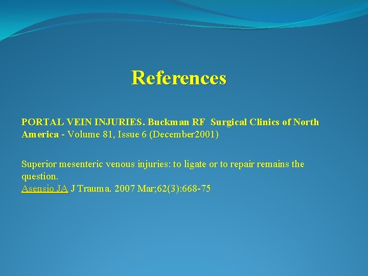 References PORTAL VEIN INJURIES. Buckman RF Surgical Clinics of North America - Volume 81,