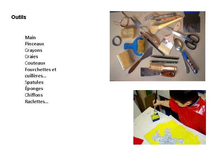 Outils Main Pinceaux Crayons Craies Couteaux Fourchettes et cuillères… Spatules Éponges Chiffons Raclettes… 