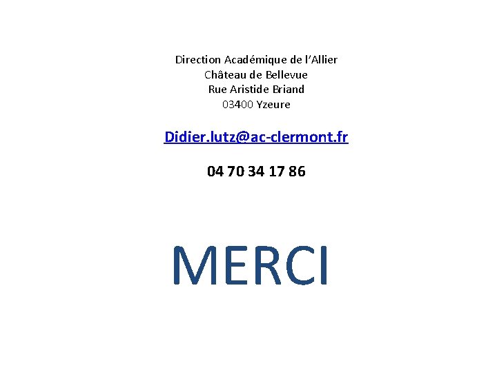 Direction Académique de l’Allier Château de Bellevue Rue Aristide Briand 03400 Yzeure Didier. lutz@ac-clermont.