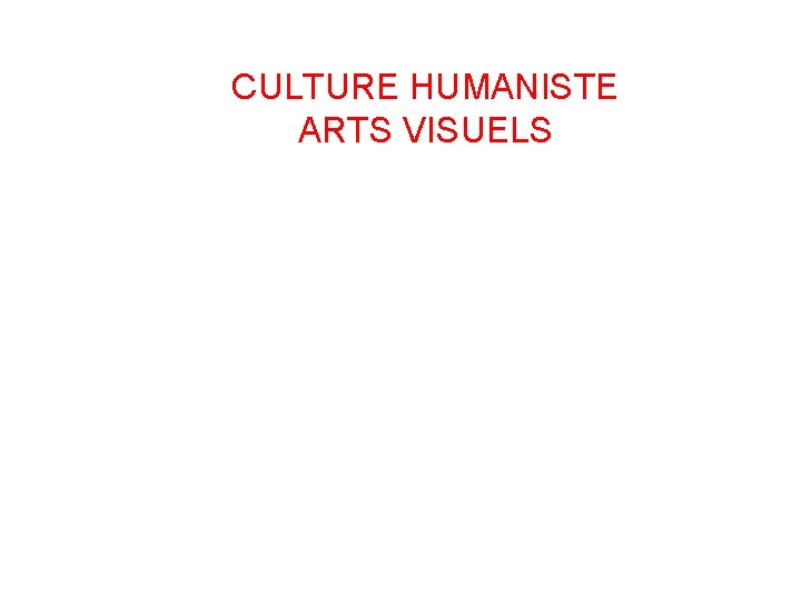 CULTURE HUMANISTE ARTS VISUELS 