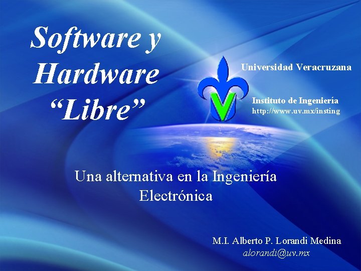 Software y Hardware “Libre” Universidad Veracruzana Instituto de Ingeniería http: //www. uv. mx/insting Una