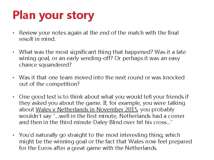 Plan your story • Review your notes again at the end of the match