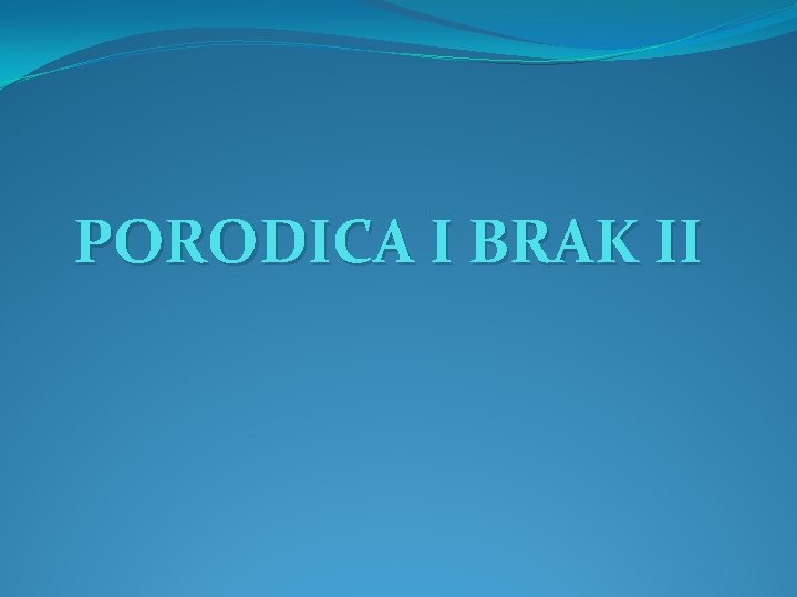PORODICA I BRAK II 