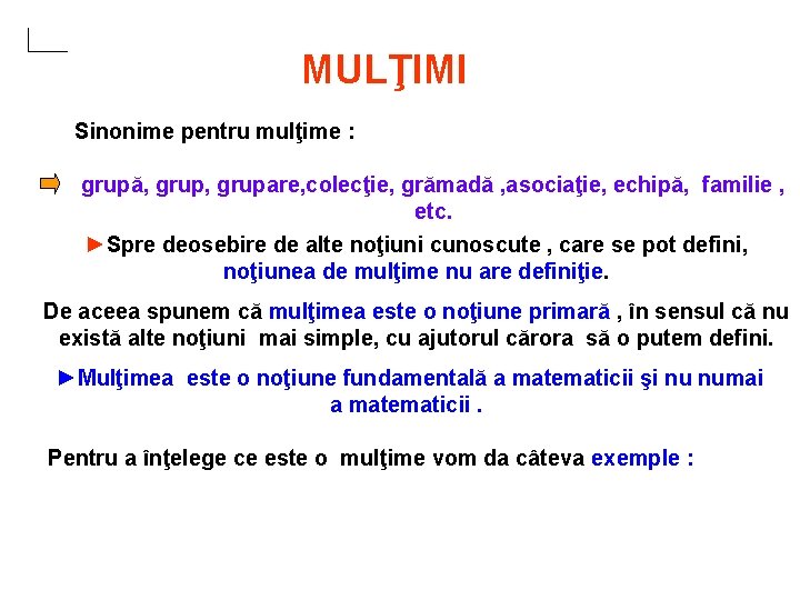 MULŢIMI Sinonime pentru mulţime : grupă, grupare, colecţie, grămadă , asociaţie, echipă, familie ,