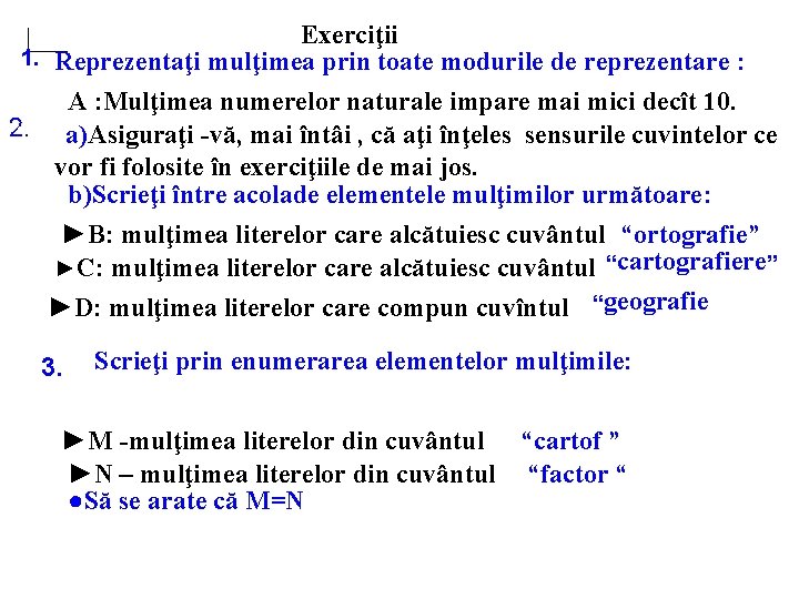 Exerciţii 1. Reprezentaţi mulţimea prin toate modurile de reprezentare : A : Mulţimea numerelor