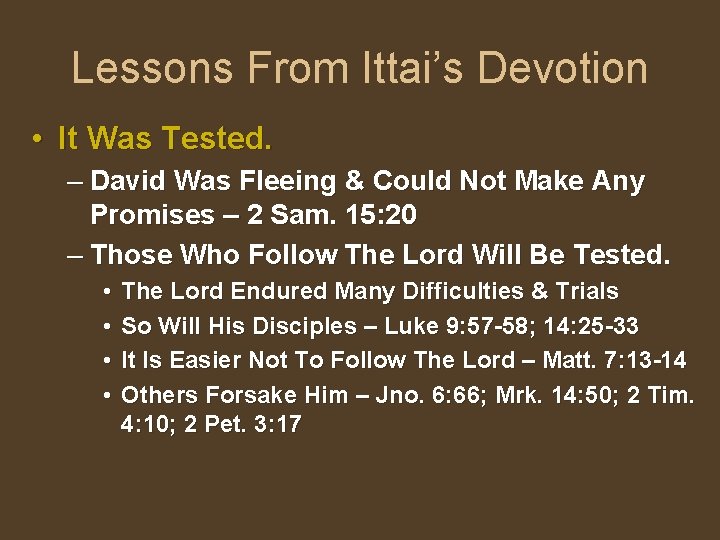 Lessons From Ittai’s Devotion • It Was Tested. – David Was Fleeing & Could