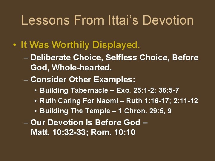 Lessons From Ittai’s Devotion • It Was Worthily Displayed. – Deliberate Choice, Selfless Choice,