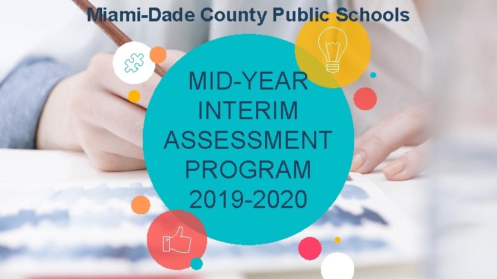 Miami-Dade County Public Schools MID-YEAR INTERIM ASSESSMENT PROGRAM 2019 -2020 