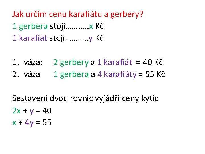 Jak určím cenu karafiátu a gerbery? 1 gerbera stojí………. . x Kč 1 karafiát