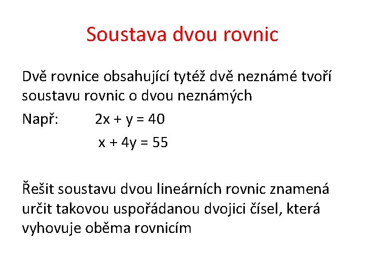 Soustava dvou rovnic Dvě rovnice obsahující tytéž dvě neznámé tvoří soustavu rovnic o dvou