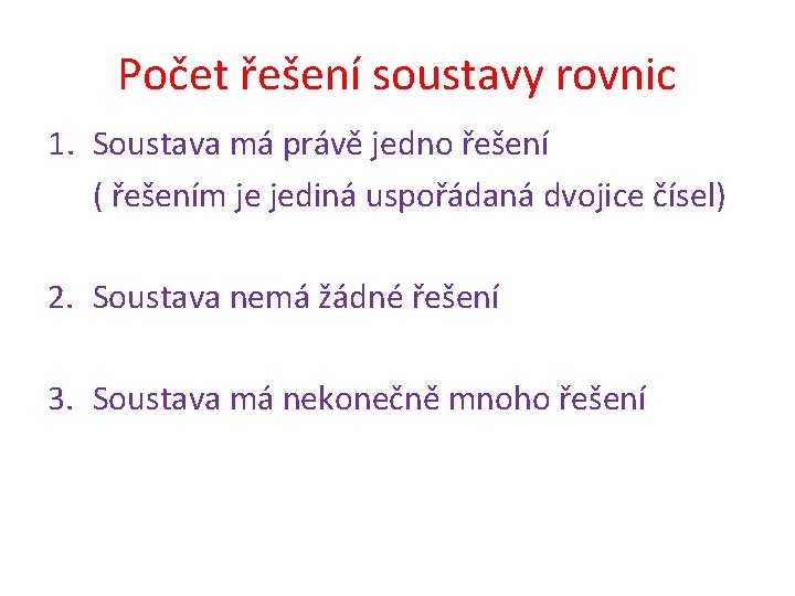 Počet řešení soustavy rovnic 1. Soustava má právě jedno řešení ( řešením je jediná