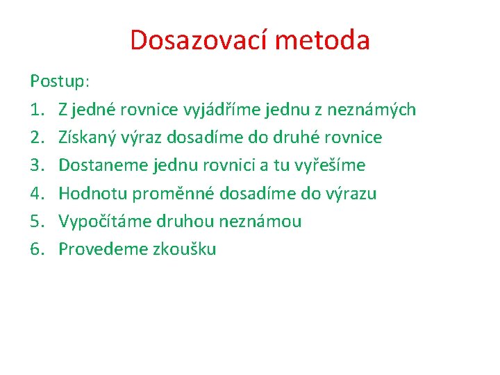 Dosazovací metoda Postup: 1. Z jedné rovnice vyjádříme jednu z neznámých 2. Získaný výraz