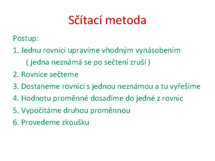 Sčítací metoda Postup: 1. Jednu rovnici upravíme vhodným vynásobením ( jedna neznámá se po