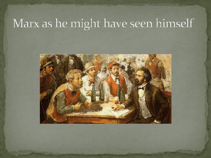 Marx as he might have seen himself 