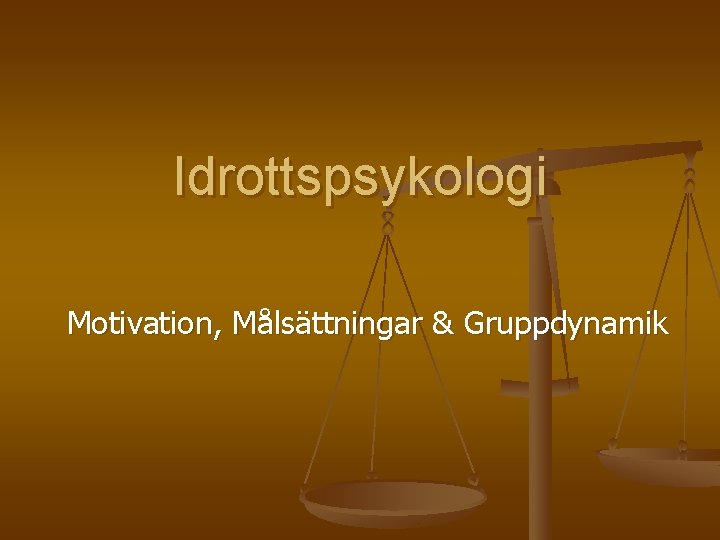 Idrottspsykologi Motivation, Målsättningar & Gruppdynamik 