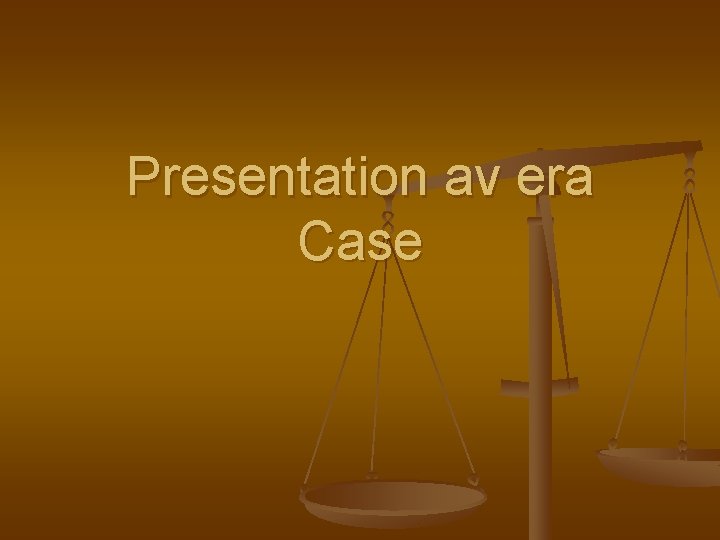 Presentation av era Case 