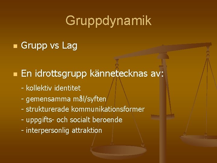 Gruppdynamik n Grupp vs Lag n En idrottsgrupp kännetecknas av: - kollektiv identitet -