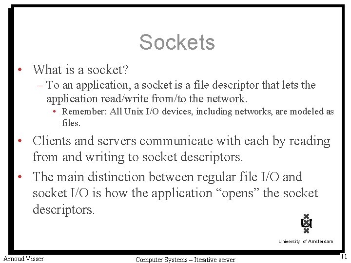 Sockets • What is a socket? – To an application, a socket is a