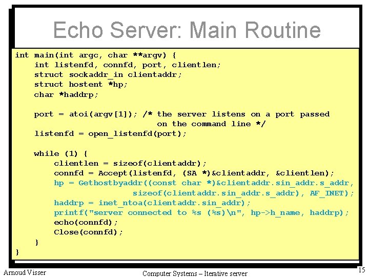 Echo Server: Main Routine int main(int argc, char **argv) { int listenfd, connfd, port,