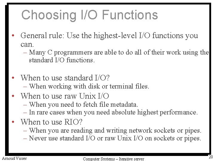 Choosing I/O Functions • General rule: Use the highest-level I/O functions you can. –