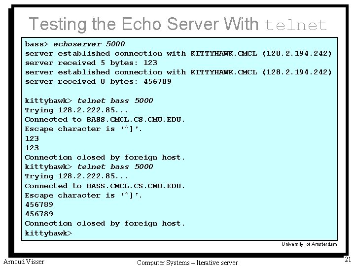 Testing the Echo Server With telnet bass> echoserver 5000 server established connection with KITTYHAWK.