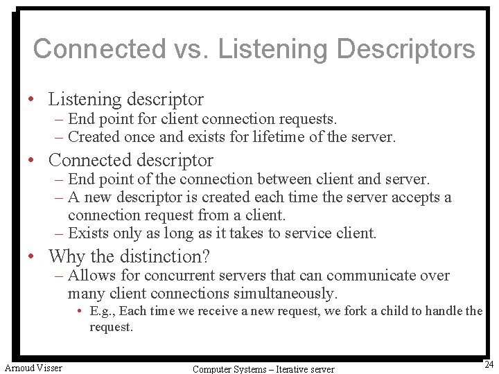 Connected vs. Listening Descriptors • Listening descriptor – End point for client connection requests.