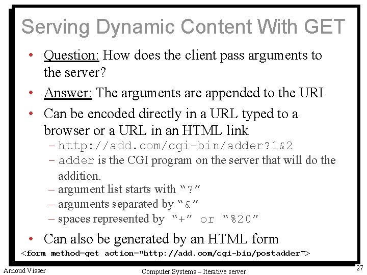 Serving Dynamic Content With GET • Question: How does the client pass arguments to