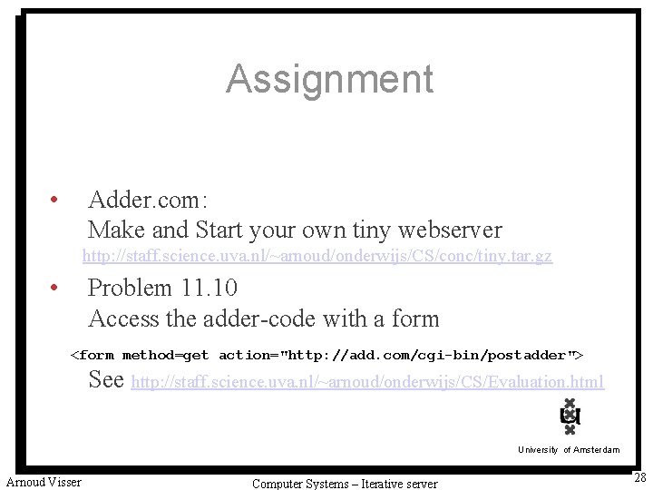 Assignment • Adder. com: Make and Start your own tiny webserver http: //staff. science.