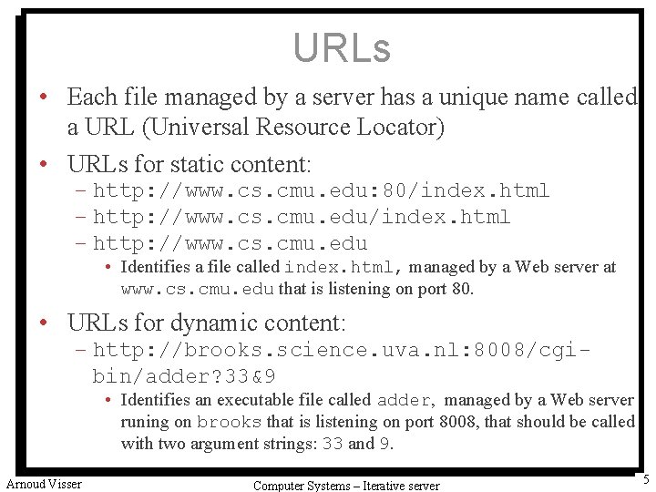 URLs • Each file managed by a server has a unique name called a