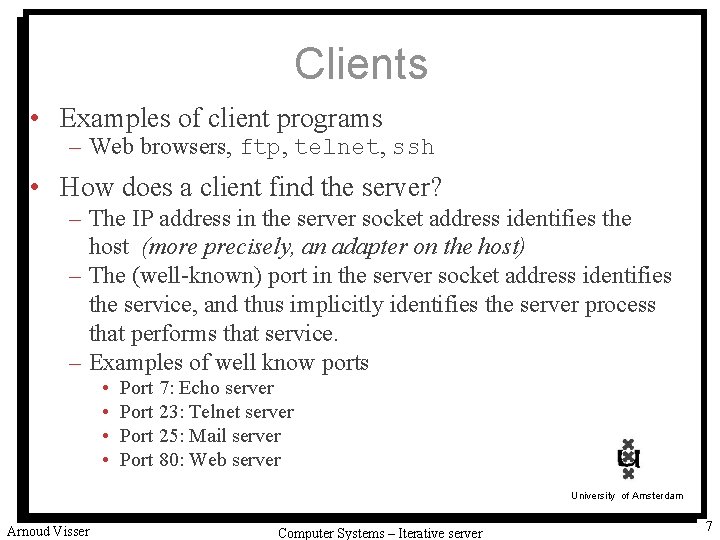 Clients • Examples of client programs – Web browsers, ftp, telnet, ssh • How