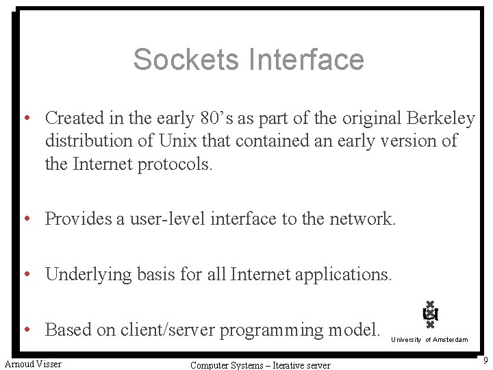 Sockets Interface • Created in the early 80’s as part of the original Berkeley