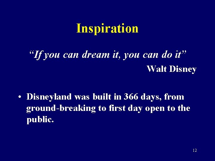 Inspiration “If you can dream it, you can do it” Walt Disney • Disneyland