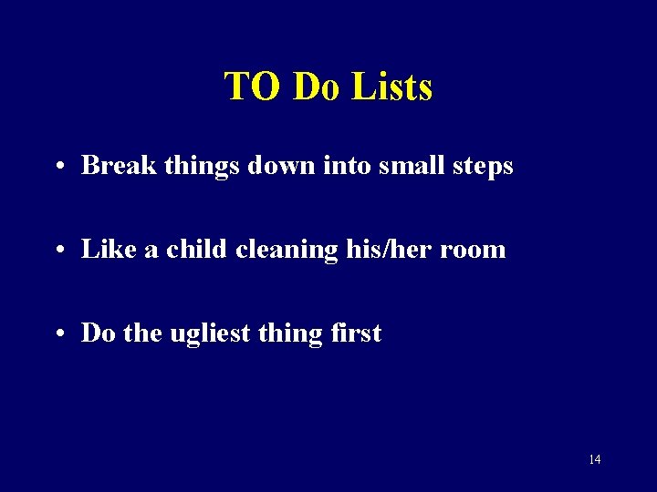 TO Do Lists • Break things down into small steps • Like a child