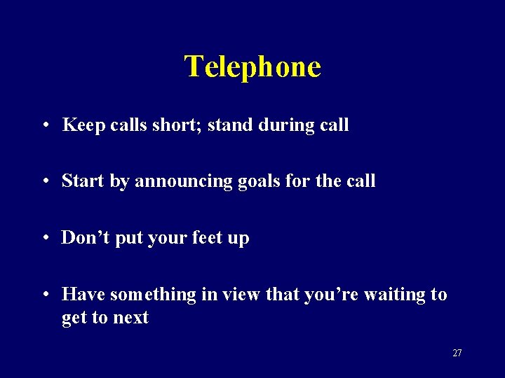 Telephone • Keep calls short; stand during call • Start by announcing goals for