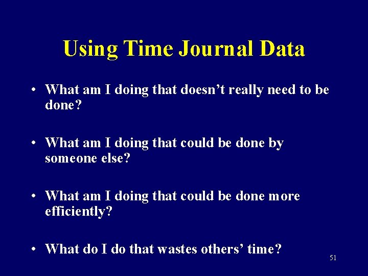 Using Time Journal Data • What am I doing that doesn’t really need to