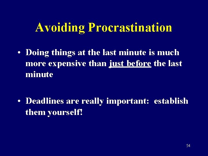 Avoiding Procrastination • Doing things at the last minute is much more expensive than