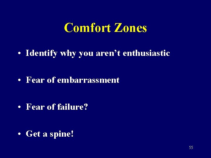 Comfort Zones • Identify why you aren’t enthusiastic • Fear of embarrassment • Fear