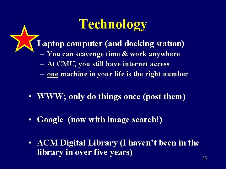 Technology • Laptop computer (and docking station) – You can scavenge time & work