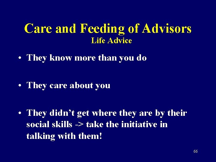 Care and Feeding of Advisors Life Advice • They know more than you do