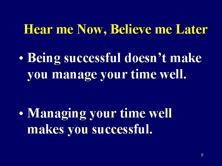 Hear me Now, Believe me Later • Being successful doesn’t make you manage your