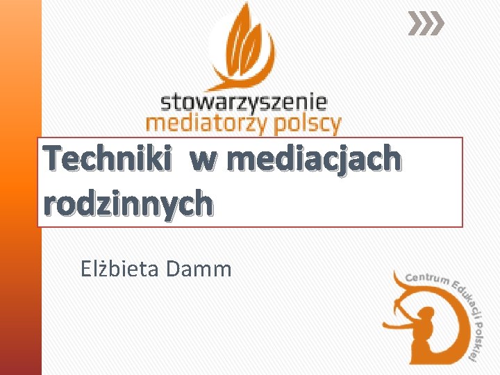 Techniki w mediacjach rodzinnych Elżbieta Damm 