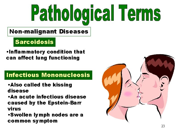 Non-malignant Diseases Sarcoidosis • Inflammatory condition that can affect lung functioning Infectious Mononucleosis •