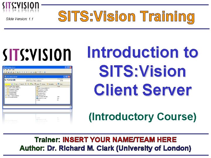 Slide Version: 1. 1 SITS: Vision Training Introduction to SITS: Vision Client Server (Introductory
