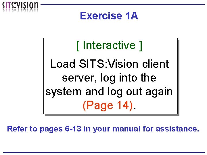 Exercise 1 A [ Interactive ] Load SITS: Vision client server, log into the