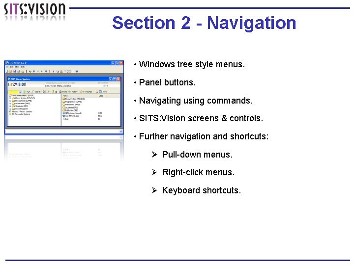 Section 2 - Navigation • Windows tree style menus. • Panel buttons. • Navigating