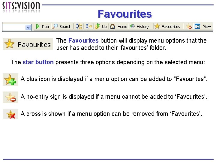 Favourites The Favourites button will display menu options that the user has added to