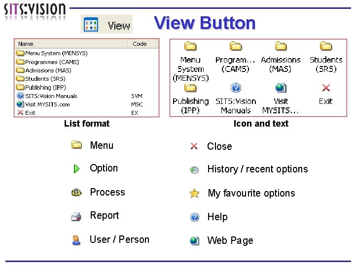 View Button List format Icon and text Menu Close Option History / recent options