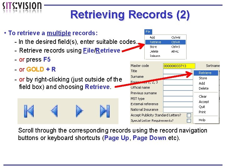 Retrieving Records (2) • To retrieve a multiple records: - In the desired field(s),