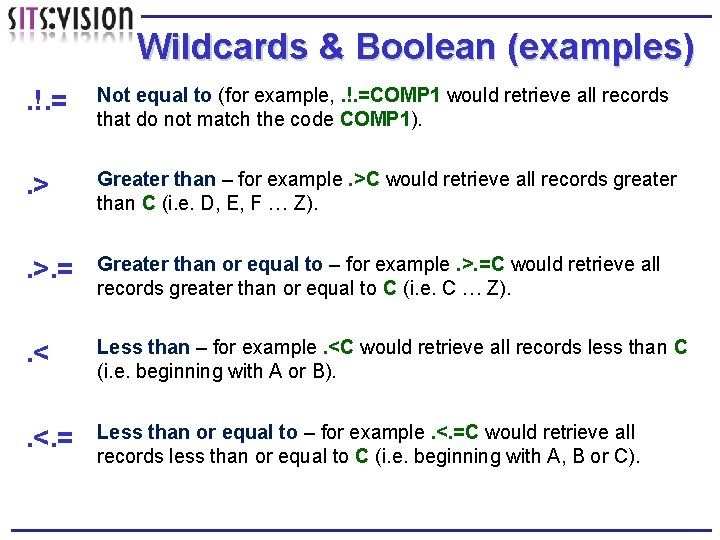 Wildcards & Boolean (examples). !. = Not equal to (for example, . !. =COMP