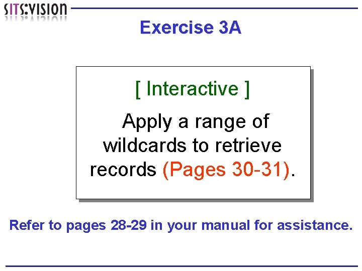 Exercise 3 A [ Interactive ] Apply a range of wildcards to retrieve records